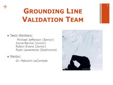 + G ROUNDING L INE V ALIDATION T EAM Team Members: Michael Jefferson (Senior) Joyce Bevins (Junior) Robyn Evans (Junior) Ryan Lawerence (Sophmore) Mentor: