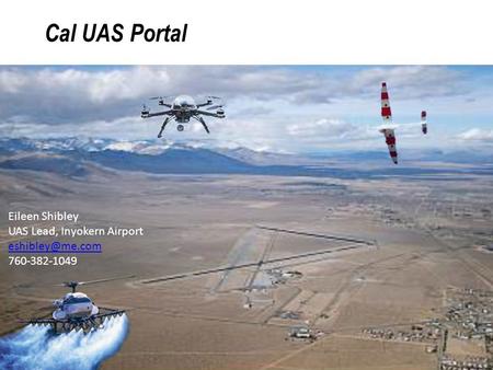 Cal UAS Portal Eileen Shibley UAS Lead, Inyokern Airport