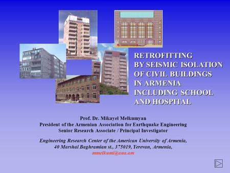   Prof. Dr. Mikayel Melkumyan President of the Armenian Association for Earthquake Engineering Senior Research Associate / Principal Investigator.