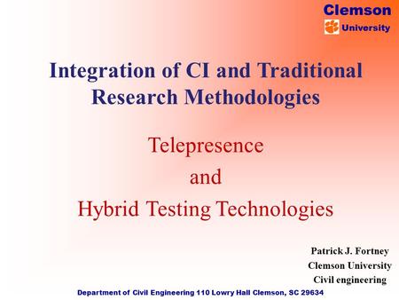 Clemson University Department of Civil Engineering 110 Lowry Hall Clemson, SC 29634 Patrick J. Fortney Clemson University Civil engineering Telepresence.