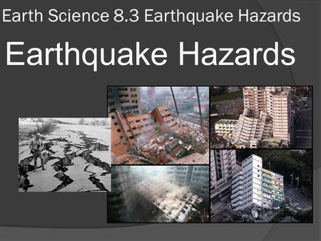 Earth Science 8.3 Earthquake Hazards