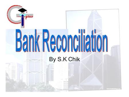 By S.K Chik. Introduction At each given date, our banker should send us a statement which shows the details of our bank transactions during a particular.