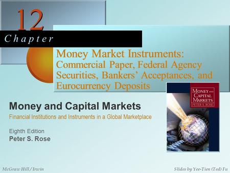 Money and Capital Markets 12 C h a p t e r Eighth Edition Financial Institutions and Instruments in a Global Marketplace Peter S. Rose McGraw Hill / IrwinSlides.