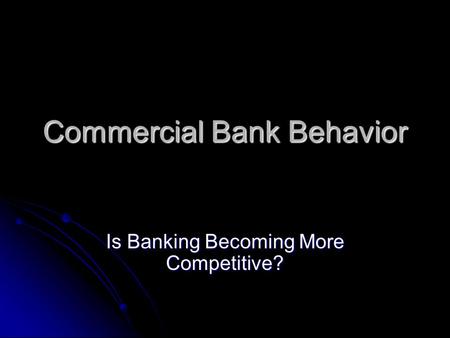 Commercial Bank Behavior Is Banking Becoming More Competitive?