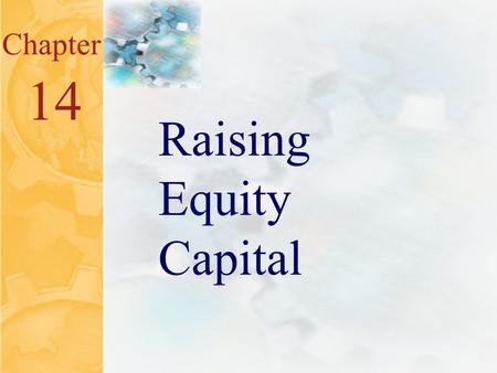 15.0 Chapter 14 Raising Equity Capital. 15.1 Key Concepts and Skills Understand the venture capital market and its role in financing new businesses Understand.