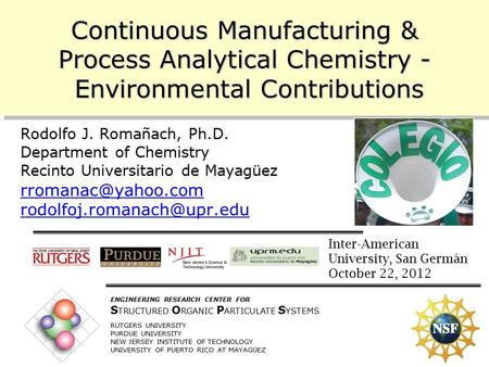 10/11/2005 1 ENGINEERING RESEARCH CENTER FOR S TRUCTURED O RGANIC P ARTICULATE S YSTEMS RUTGERS UNIVERSITY PURDUE UNIVERSITY NEW JERSEY INSTITUTE OF TECHNOLOGY.