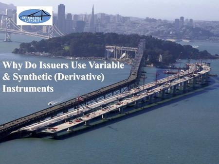 1 Why Do Issuers Use Variable & Synthetic (Derivative) Instruments.