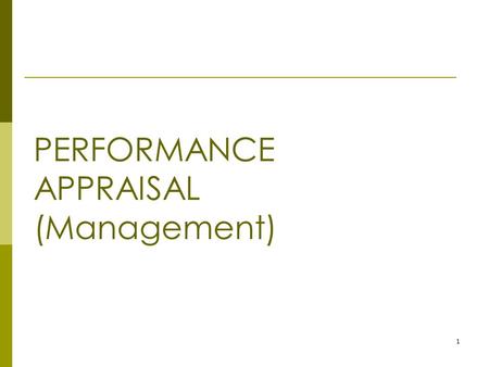 1 PERFORMANCE APPRAISAL (Management). 2 Chapter Objectives  Define performance appraisal and identify the uses of performance management  Describe the.