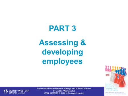 For use with Human Resource Management in South Africa 4e by Grobler, Wärnich et al ISBN: 1408019515 © 2010 Cengage Learning PART 3 Assessing & developing.