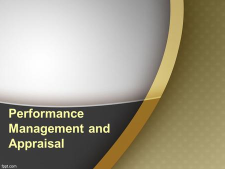 Performance Management and Appraisal