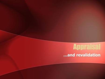 Appraisal …and revalidation. Aims What is appraisal? Why do it? Who does it? What does it involve? What is a PDP? What is a PPDP? What is revalidation?