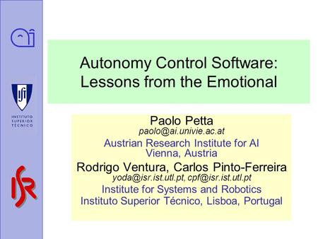 Autonomy Control Software: Lessons from the Emotional Paolo Petta Austrian Research Institute for AI Vienna, Austria Rodrigo Ventura,