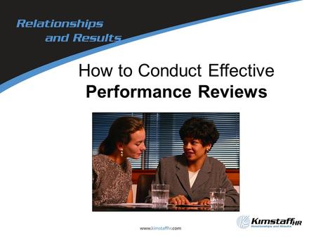 How to Conduct Effective Performance Reviews. Session Objectives You will be able to: –Identify the importance and benefits of Performance Reviews –Assess.