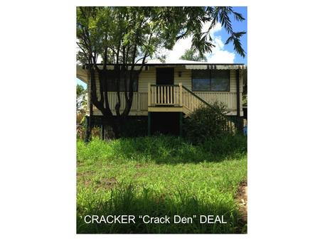 CRACKER “Crack Den” DEAL. Deal Specifics: Splitter Block (2 Lots: 1 Title) House straddling both lots House: 2 bed, 1 bath, 1 car House: run-down with.