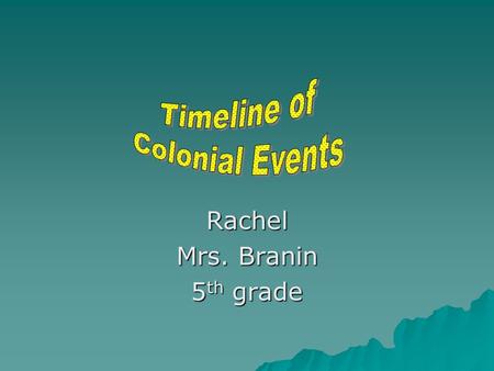 Rachel Mrs. Branin 5 th grade. 1729 1729  Ben Franklin founds Philadelphia’s first newspaper. He established the first fire department, police force,