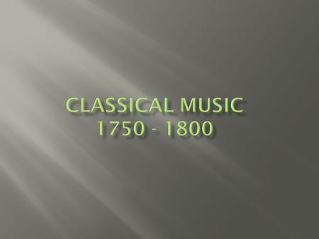  A less complicated texture than Baroque times (less Polyphonic/more homophonic)  More use of Dynamics.  Elegant  Question & Answer phrases  Clear.