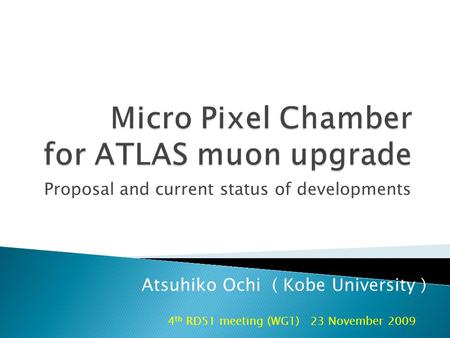 Proposal and current status of developments 4 th RD51 meeting (WG1) 23 November 2009 Atsuhiko Ochi ( Kobe University )