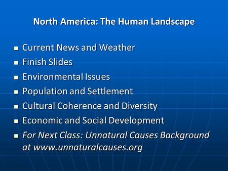 North America: The Human Landscape Current News and Weather Current News and Weather Finish Slides Finish Slides Environmental Issues Environmental Issues.