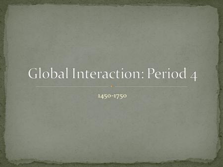 Global Interaction: Period 4