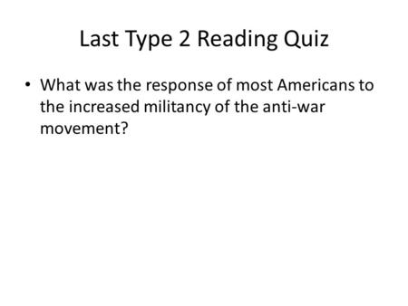 Last Type 2 Reading Quiz What was the response of most Americans to the increased militancy of the anti-war movement?