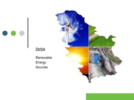 Serbia Renewable Energy Sources. 2 Potentials (Mtoe) Biomass2.70 Hydro0.60 Solar0.64 Geothermal0.20 Wind0.19 TOTAL4.33 Serbia’s endowment of renewable.