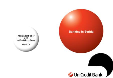 Banking in Serbia Alexander Picker CEO UniCredit Bank Serbia May 2007.