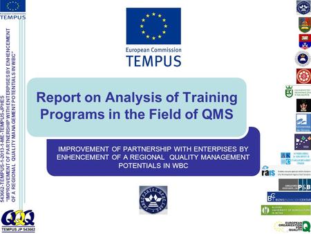 543662-TEMPUS-1-2013-1-ME-TEMPUS-JPHES “IMPROVEMENT OF PARTNERSHIP WITH ENTERPISES BY ENHENCEMENT OF A REGIONAL QUALITY MANAGEMENT POTENTIALS IN WBC” Report.