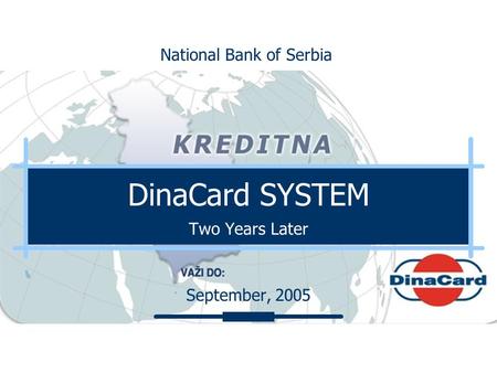 DinaCard SYSTEM Two Years Later September, 2005 National Bank of Serbia.