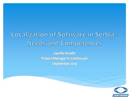  40 billion USD industry  Software developers  Large MLVs  Small MLVs – volume, deadline, CAT tool, guidelines LOCALIZATION - the big picture.