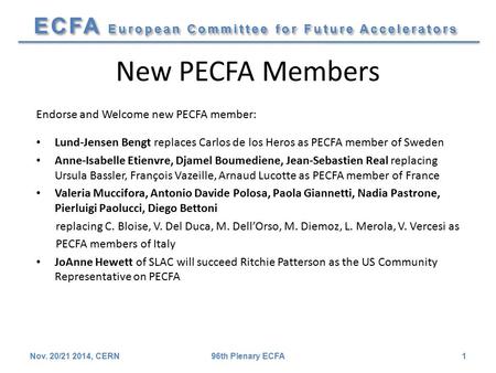 ECFA European Committee for Future Accelerators New PECFA Members Endorse and Welcome new PECFA member: Lund-Jensen Bengt replaces Carlos de los Heros.