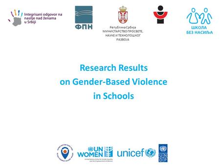 Република Србија МИНИСТАРСТВО ПРОСВЕТЕ, НАУКЕ И ТЕХНОЛОШКОГ РАЗВОЈА Research Results on Gender-Based Violence in Schools.