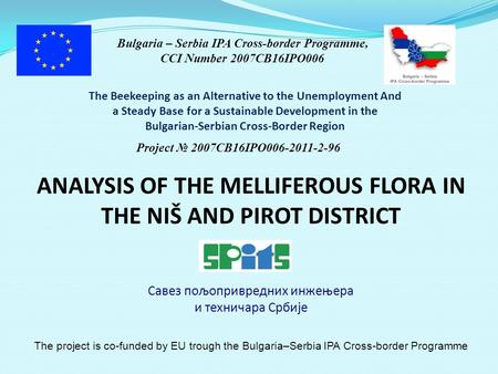 Савез пољопривредних инжењера и техничара Србије ANALYSIS OF THE MELLIFEROUS FLORA IN THE NIŠ AND PIROT DISTRICT The Beekeeping as an Alternative to the.