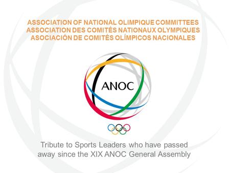 ASSOCIATION OF NATIONAL OLIMPIQUE COMMITTEES ASSOCIATION DES COMITÉS NATIONAUX OLYMPIQUES ASOCIACIÓN DE COMITÉS OLÍMPICOS NACIONALES Tribute to Sports.