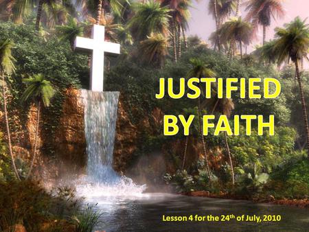 Lesson 4 for the 24 th of July, 2010. MEMORY TEXT: “Therefore we conclude that a man is justified by faith without the deeds of the law” (Romans 3:28).