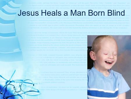 Jesus Heals a Man Born Blind. Few Questions….. Do you remember any Miracles that Lord Jesus Christ performed? Can someone name those people that lord.