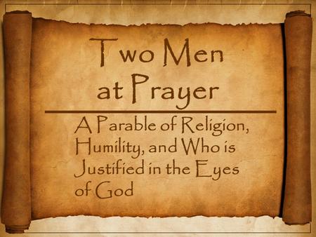 Antiochus IV To some who were confident of their own righteousness and looked down on everyone else, Jesus told this parable: Luke.