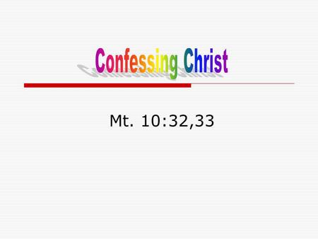 Mt. 10:32,33. Homologeo (homos – same; lego – to speak): “to assent, accord, agree with… admitting oneself guilty of what one is accused of…to declare.