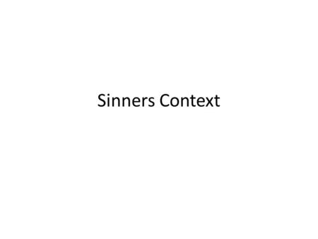 Sinners Context. First off, we’re all sinners. And we all have original sin. We are damaged goods. No getting around it. “In Adam’s fall we sinned all.”