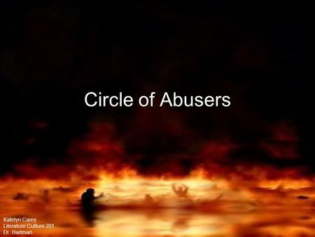 Circle of Abusers Katelyn Carey Literature Culture 201 Dr. Hartman.