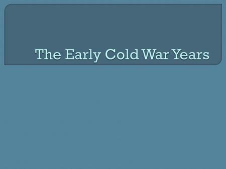 Review from the last two classes… Give two pieces of evidence from the decisions made during the last years of WWII that contributed to the start of the.