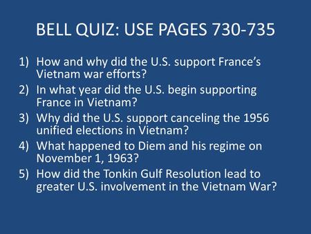 BELL QUIZ: USE PAGES 730-735 How and why did the U.S. support France’s Vietnam war efforts? In what year did the U.S. begin supporting France in Vietnam?