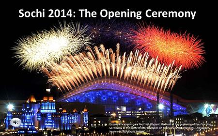 Fireworks explode over the Fisht Olympic Stadium at the beginning of the Opening Ceremony of the Sochi Winter Olympics on February 7, 2014 in Sochi. (Alexander.