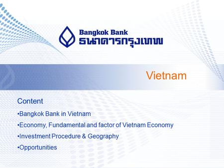 Vietnam Content Bangkok Bank in Vietnam Economy, Fundamental and factor of Vietnam Economy Investment Procedure & Geography Opportunities.