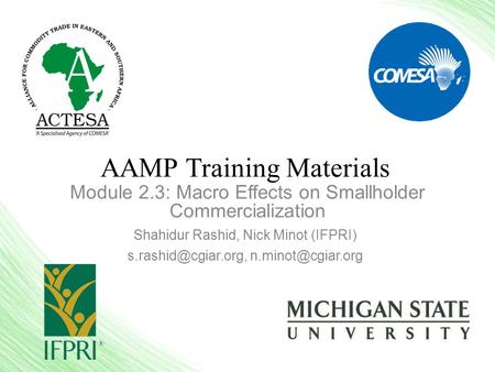 AAMP Training Materials Module 2.3: Macro Effects on Smallholder Commercialization Shahidur Rashid, Nick Minot (IFPRI)