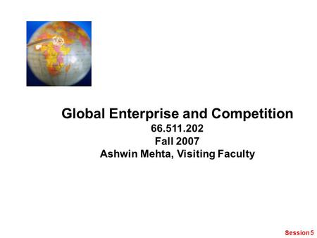 Global Enterprise and Competition Ashwin Mehta, Visiting Faculty