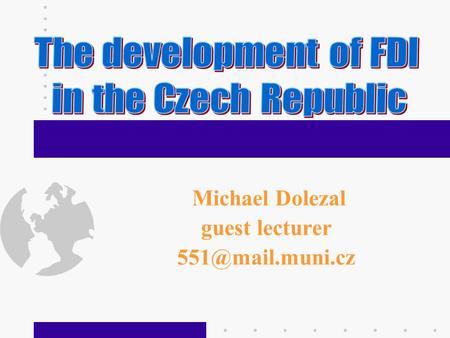 Michael Dolezal guest lecturer UNCTAD/ASIT 2 Introduction International relations officer at CAFIA, Brno Responsible for developing.