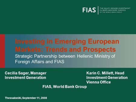 Cecilia Sager, ManagerKarin C. Millett, Head Investment GenerationInvestment Generation Vienna Office FIAS, World Bank Group Thessaloniki, September 11,