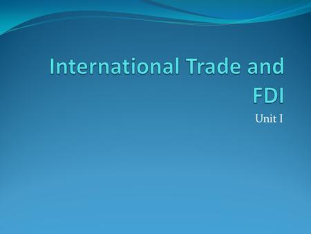 Unit I. Definition A form of investment that gives controlling interest in a foreign company The ambiguity: FDI is good yet dangerous Home and host country.