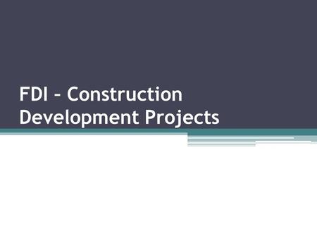 FDI – Construction Development Projects. Construction development: Township, Built-up infrastructure 100% FDI is allowed under the automatic route in.