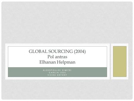 Global Sourcing (2004) Pol antras Elhanan Helpman